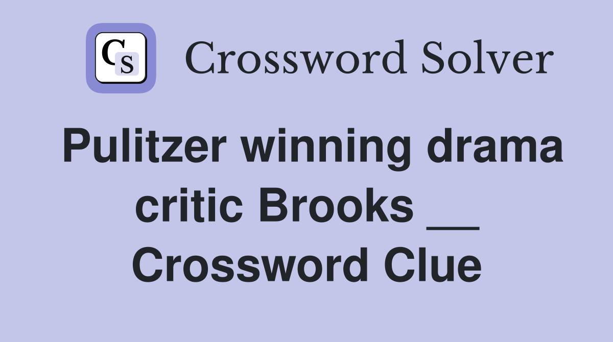 Pulitzer winning drama critic Brooks __ Crossword Clue