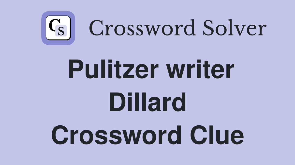 Pulitzer writer Dillard Crossword Clue
