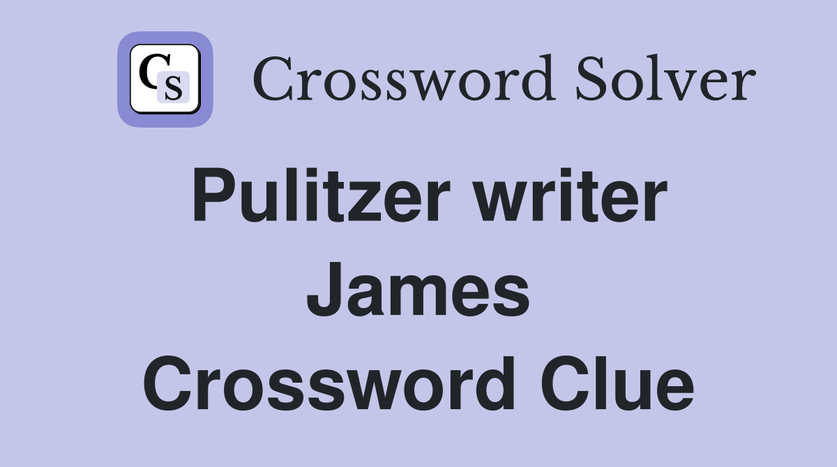 Pulitzer writer James Crossword Clue