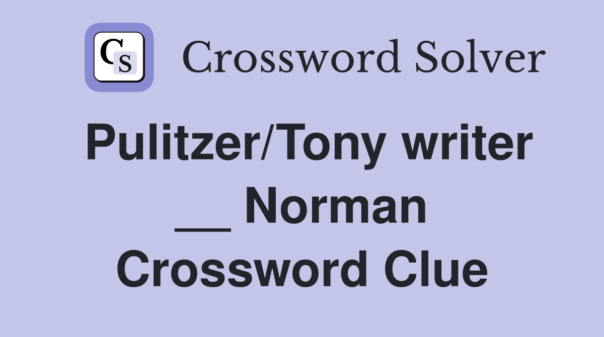Pulitzer/Tony writer __ Norman Crossword Clue