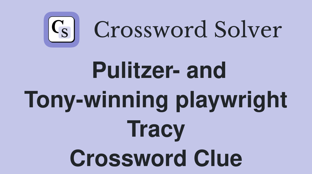 Pulitzer- and Tony-winning playwright Tracy Crossword Clue