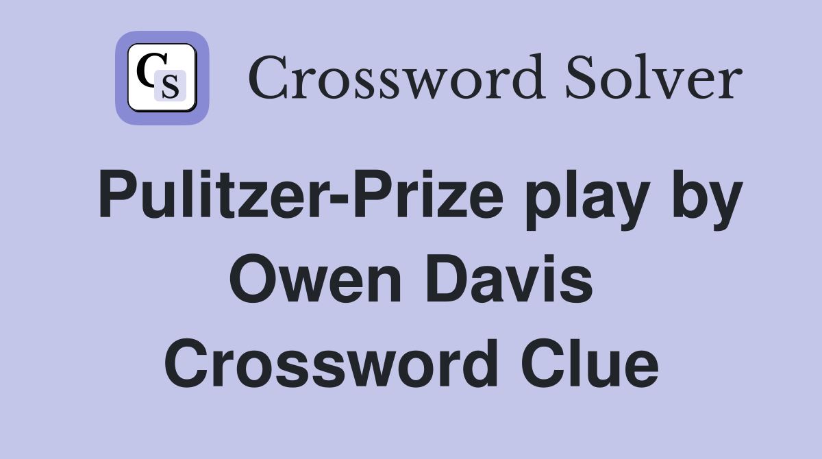 Pulitzer-Prize play by Owen Davis Crossword Clue