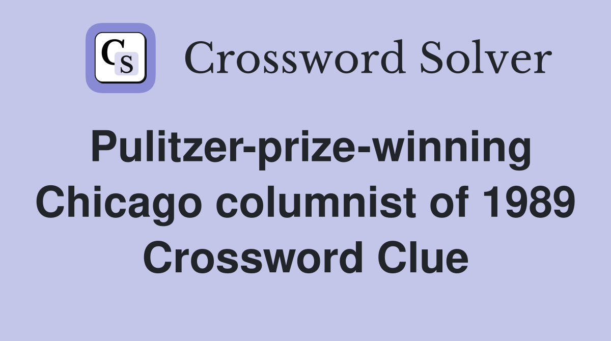 Pulitzer-prize-winning Chicago columnist of 1989 Crossword Clue