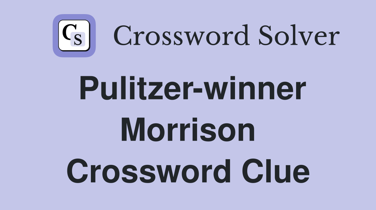 Pulitzer-winner Morrison Crossword Clue