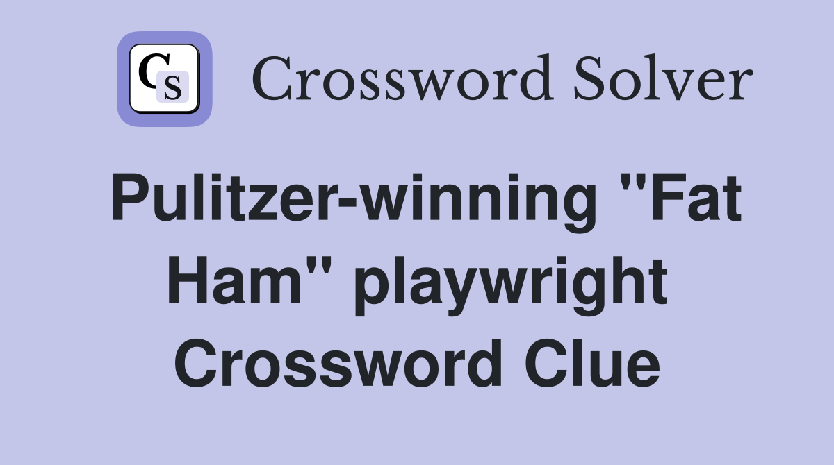 Pulitzer-winning "Fat Ham" playwright Crossword Clue