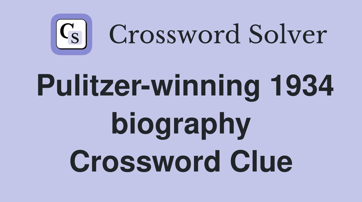 Pulitzer-winning 1934 biography Crossword Clue