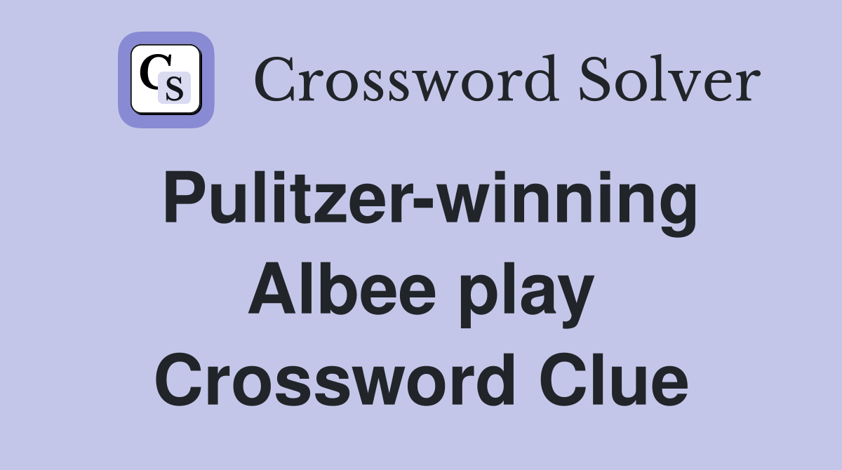 Pulitzer-winning Albee play Crossword Clue