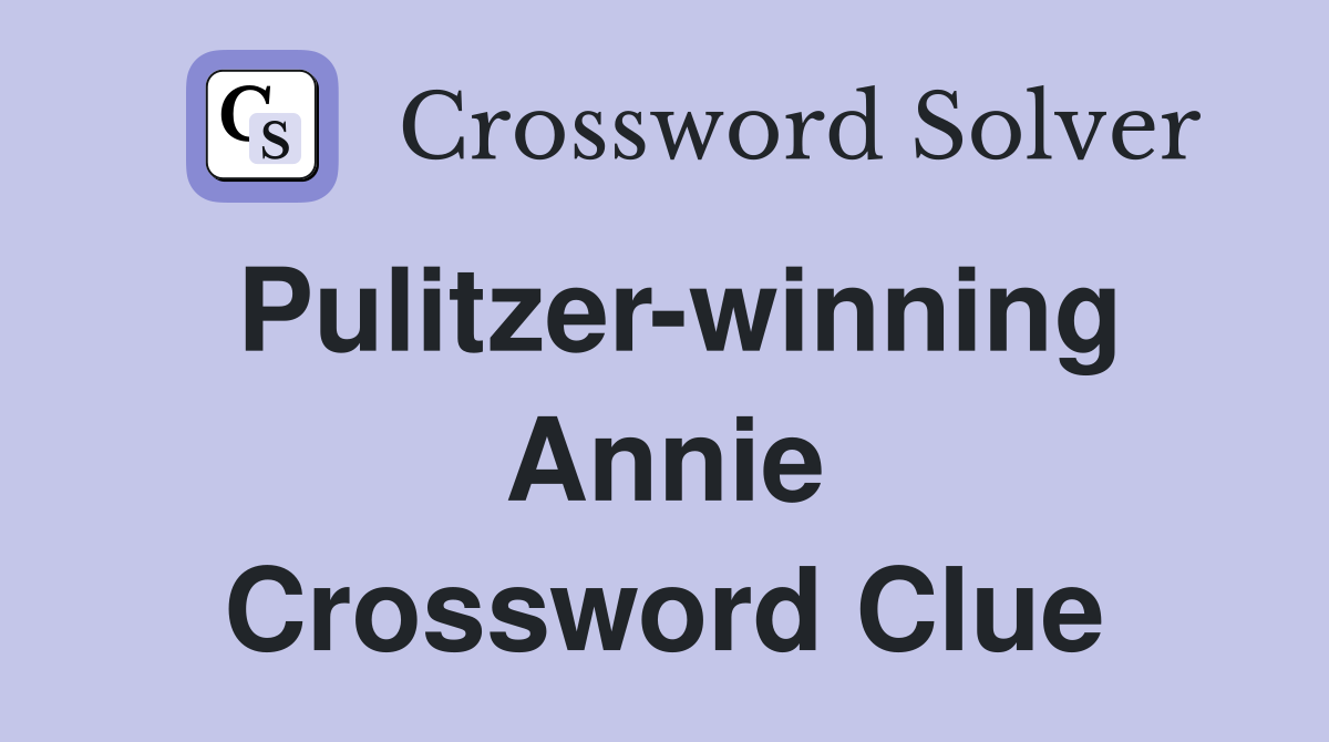 Pulitzer-winning Annie Crossword Clue