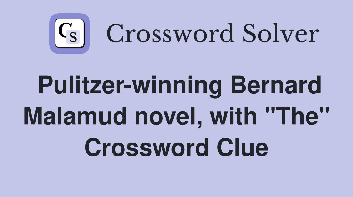 Pulitzer-winning Bernard Malamud novel, with "The" Crossword Clue