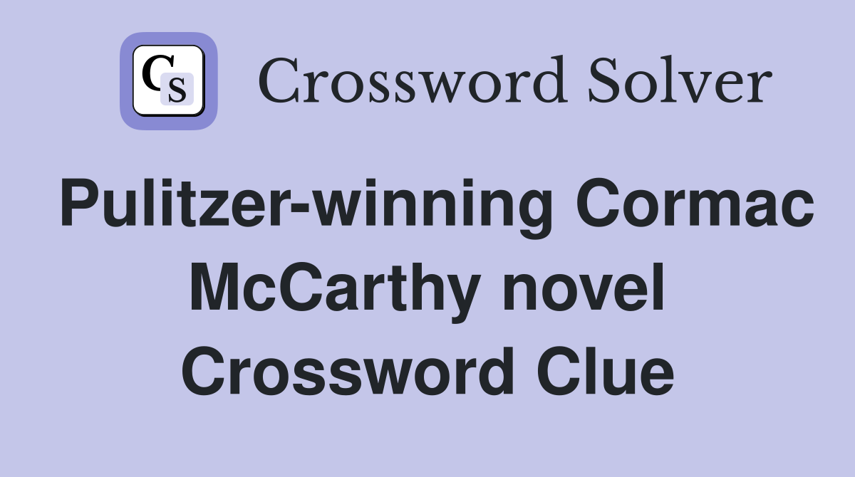 Pulitzer-winning Cormac McCarthy novel Crossword Clue