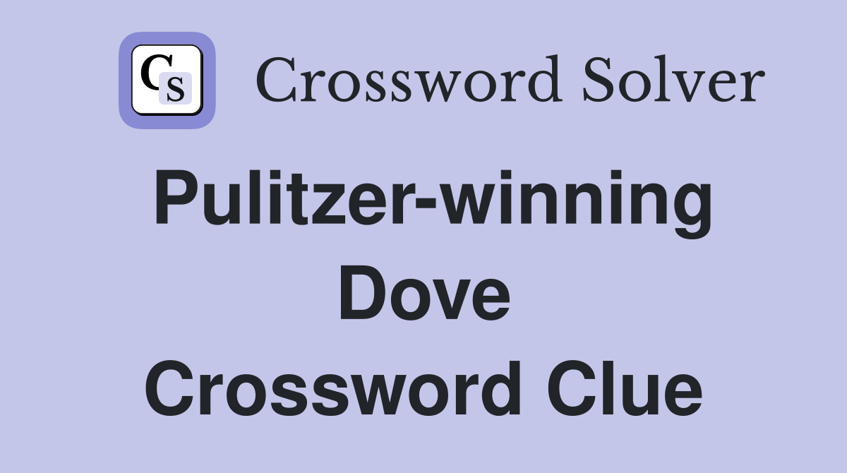 Pulitzer-winning Dove Crossword Clue