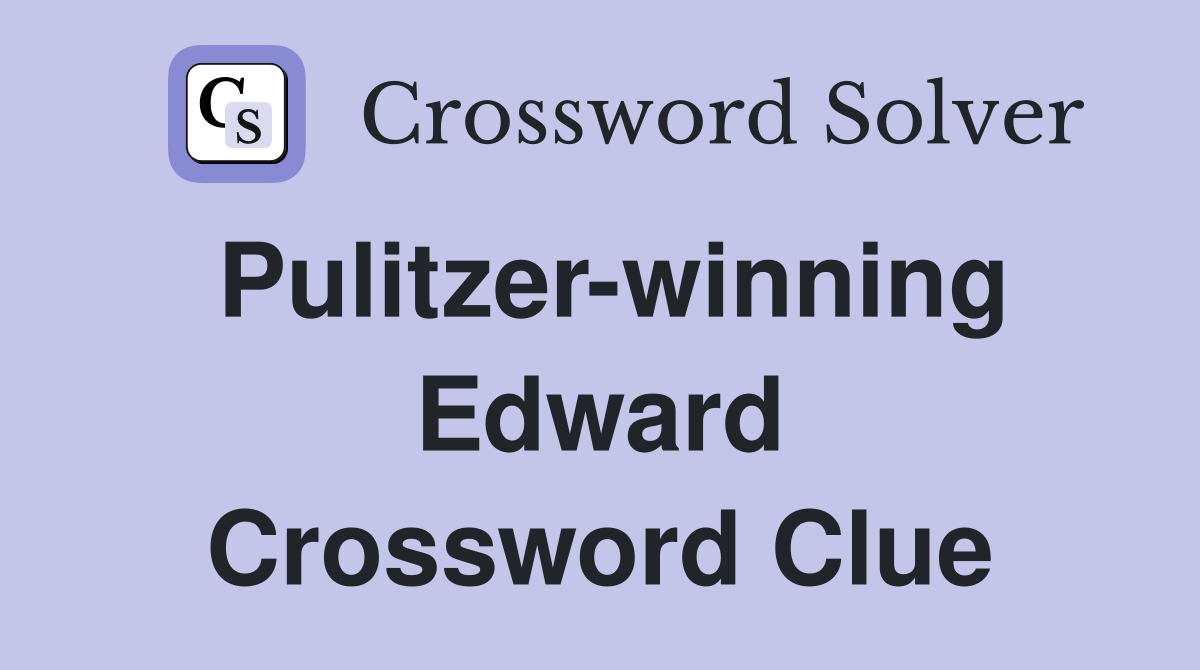 Pulitzer-winning Edward Crossword Clue