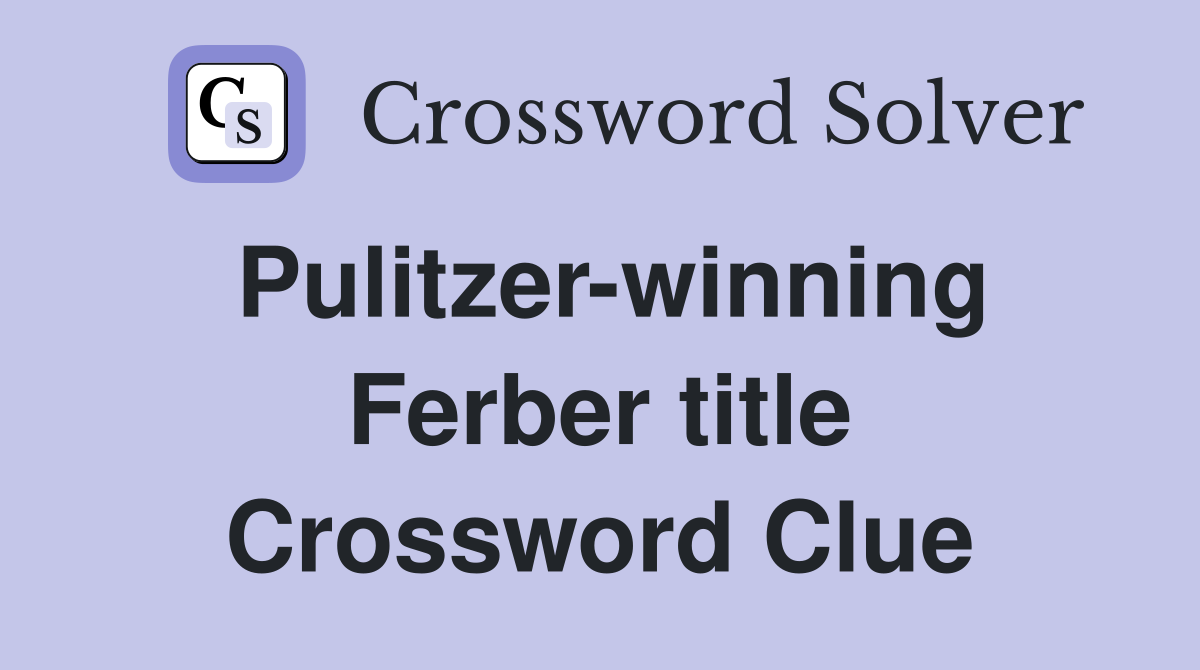 Pulitzer-winning Ferber title Crossword Clue