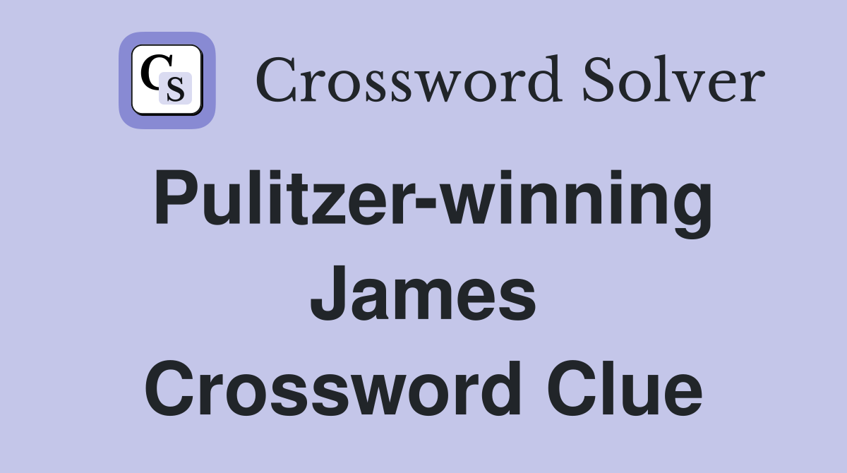 Pulitzer-winning James Crossword Clue