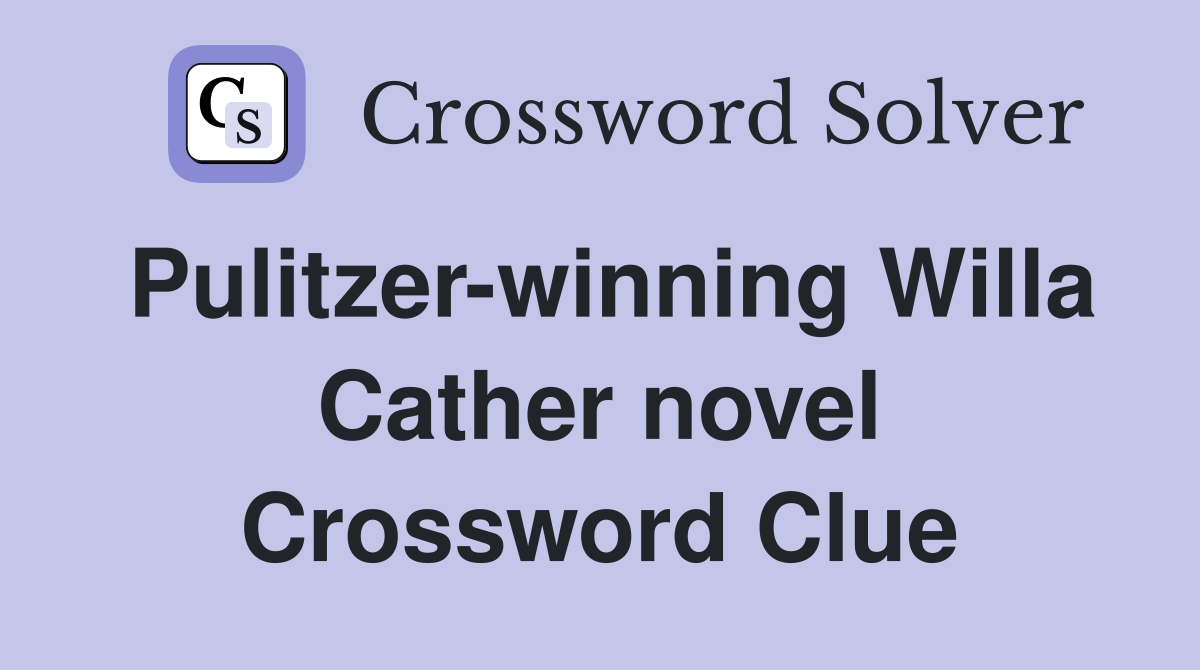 Pulitzer-winning Willa Cather novel Crossword Clue