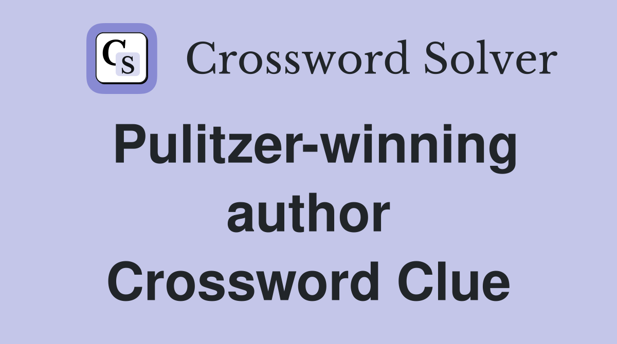 Pulitzer-winning author Crossword Clue