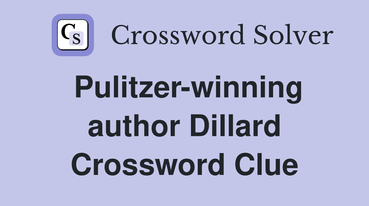 Pulitzer-winning author Dillard Crossword Clue
