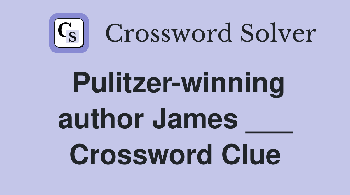 Pulitzer-winning author James ___ Crossword Clue