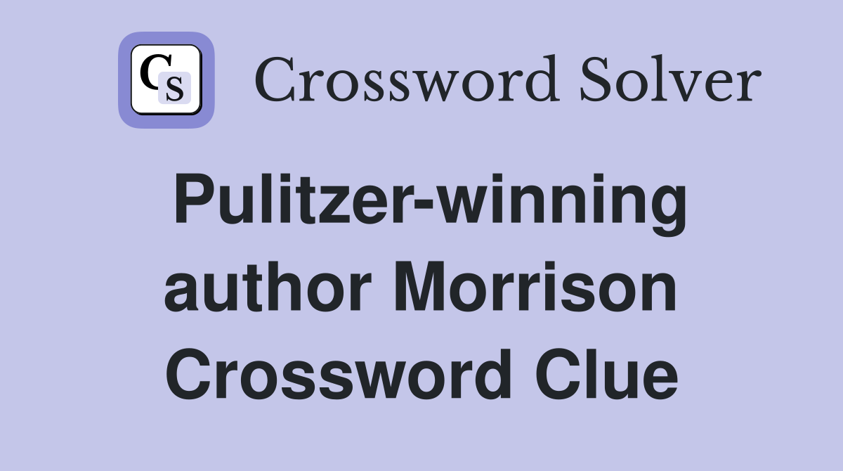 Pulitzer-winning author Morrison Crossword Clue