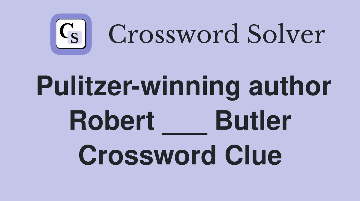 Pulitzer-winning author Robert ___ Butler Crossword Clue