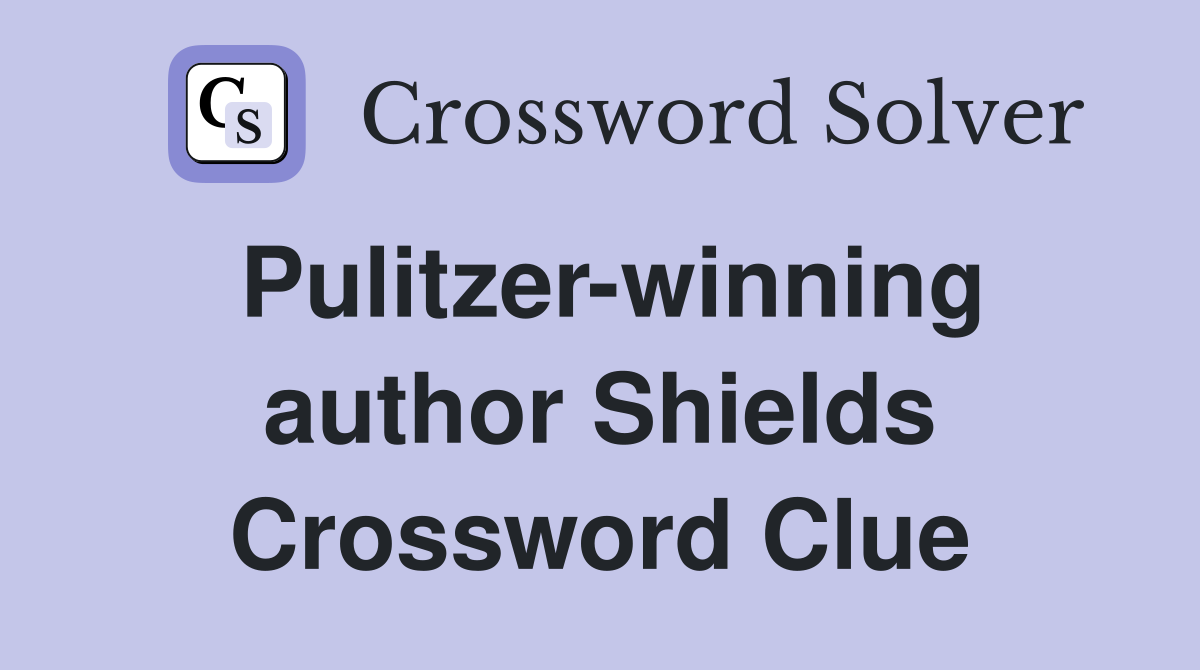 Pulitzer-winning author Shields Crossword Clue