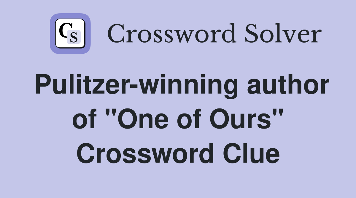 Pulitzer-winning author of "One of Ours" Crossword Clue