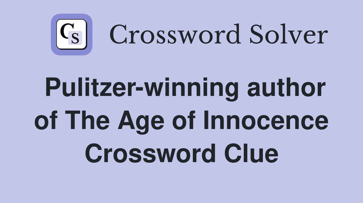 Pulitzer-winning author of The Age of Innocence Crossword Clue
