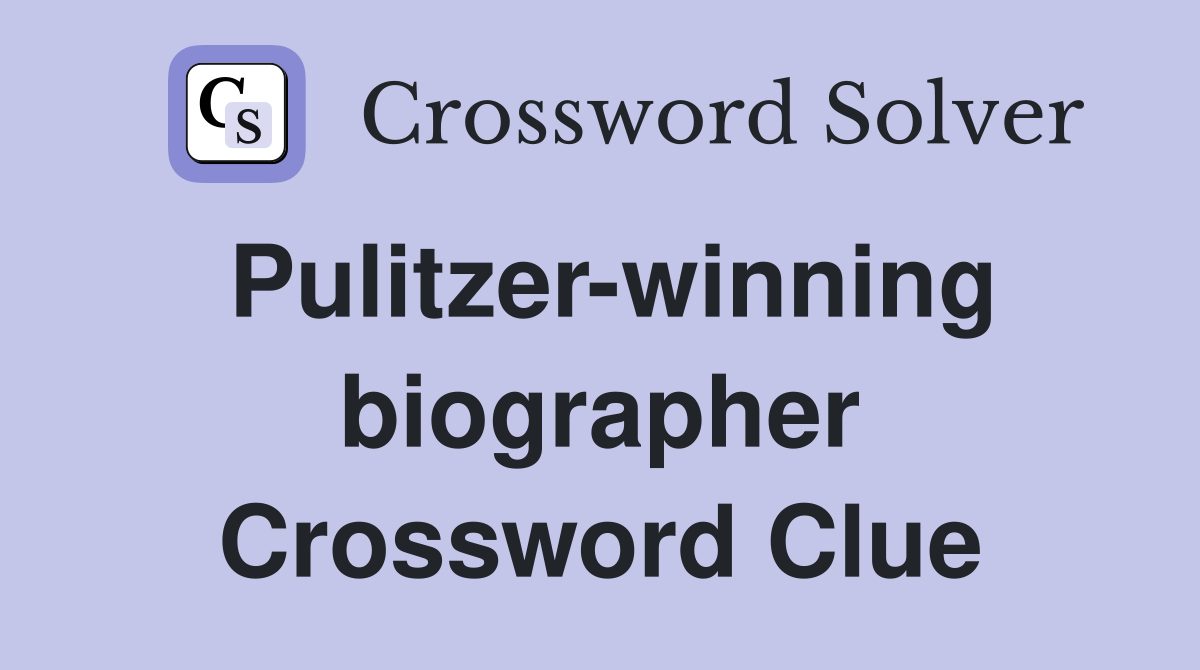 Pulitzer-winning biographer Crossword Clue