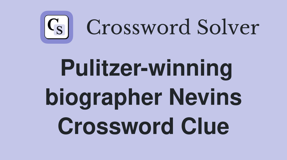 Pulitzer-winning biographer Nevins Crossword Clue
