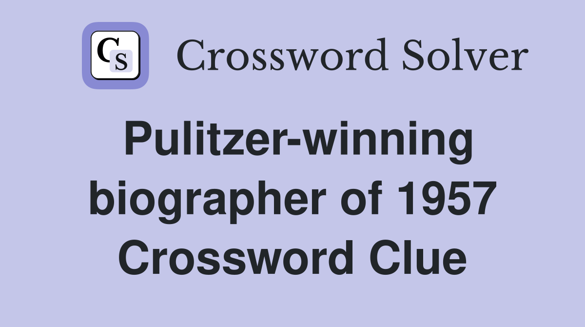 Pulitzer-winning biographer of 1957 Crossword Clue
