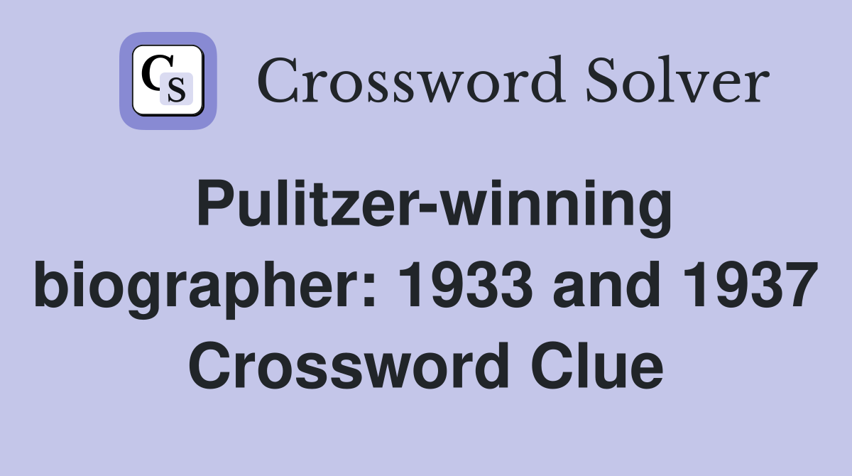 Pulitzer-winning biographer: 1933 and 1937 Crossword Clue