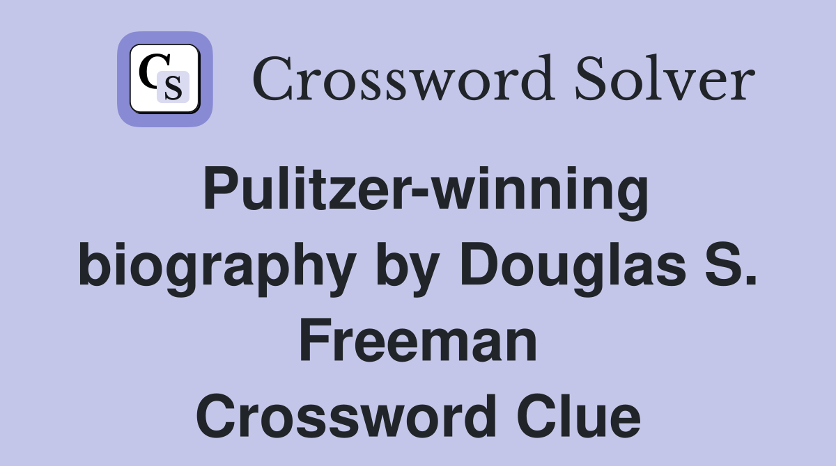 Pulitzer-winning biography by Douglas S. Freeman Crossword Clue