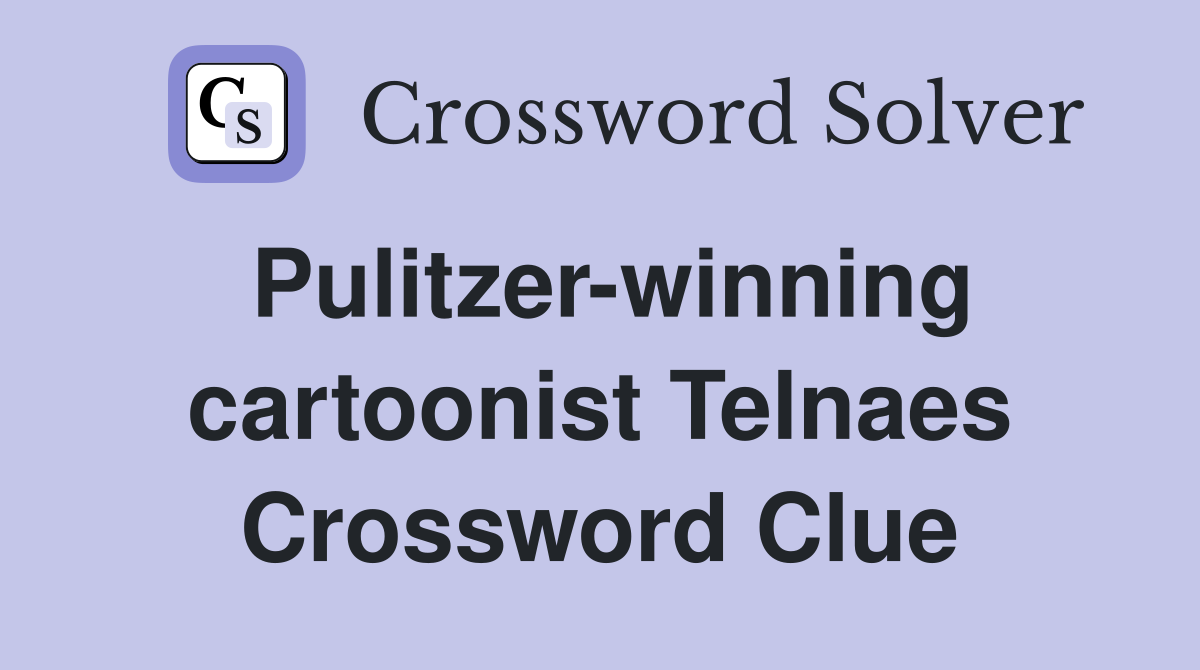 Pulitzer-winning cartoonist Telnaes Crossword Clue