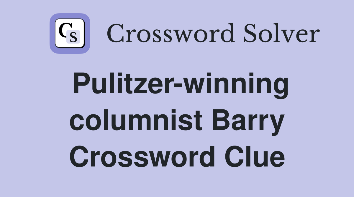 Pulitzer-winning columnist Barry Crossword Clue