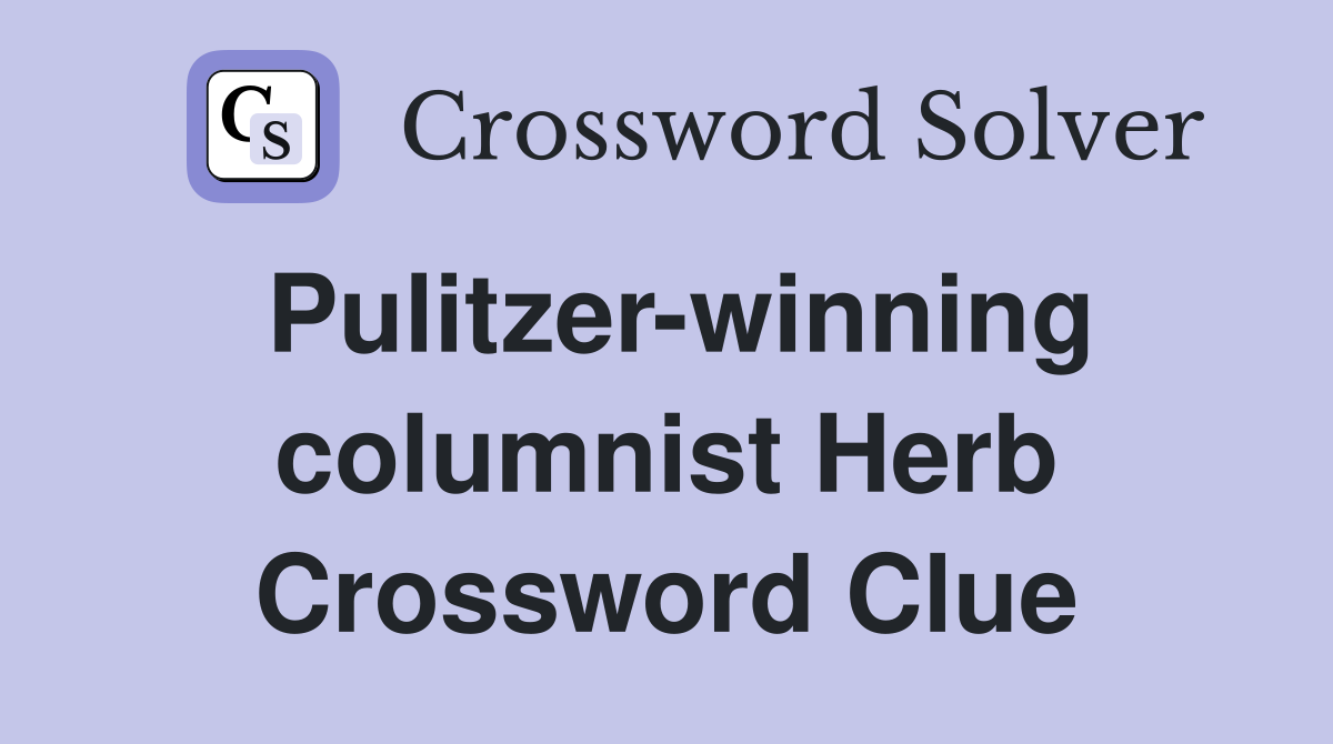 Pulitzer-winning columnist Herb Crossword Clue