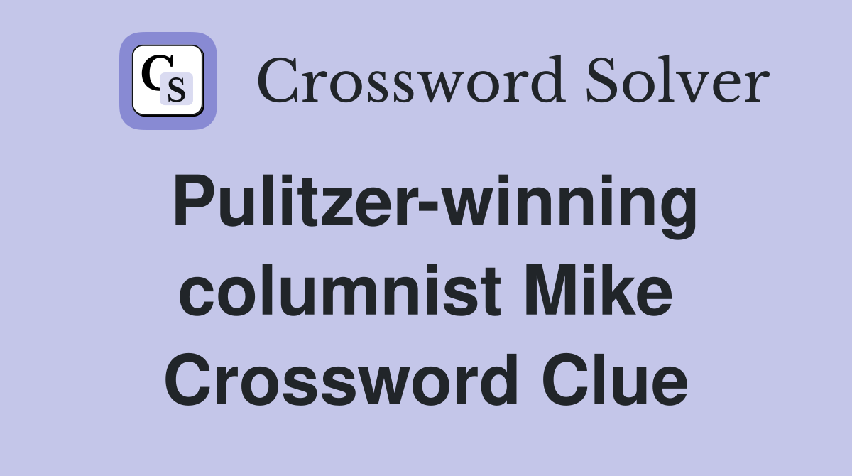 Pulitzer-winning columnist Mike Crossword Clue