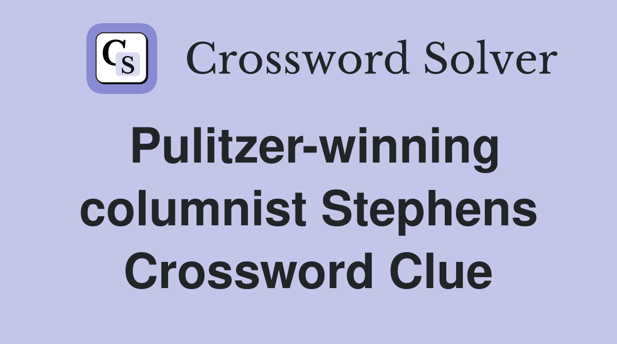 Pulitzer-winning columnist Stephens Crossword Clue