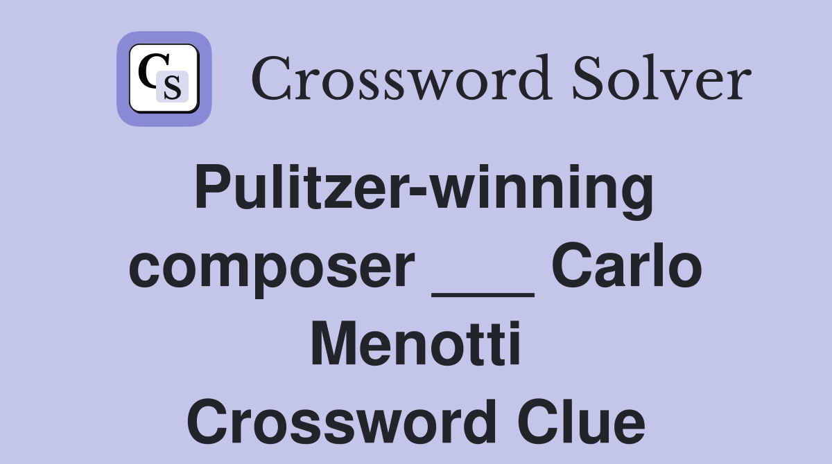 Pulitzer-winning composer ___ Carlo Menotti Crossword Clue