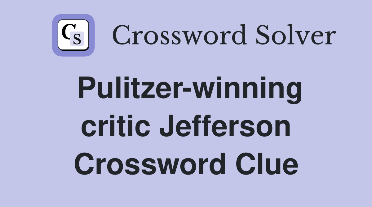 Pulitzer-winning critic Jefferson Crossword Clue