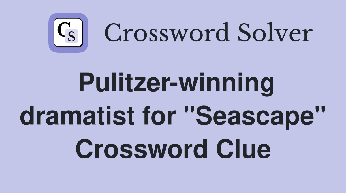 Pulitzer-winning dramatist for "Seascape" Crossword Clue