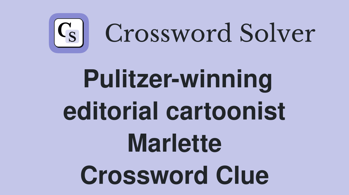 Pulitzer-winning editorial cartoonist Marlette Crossword Clue