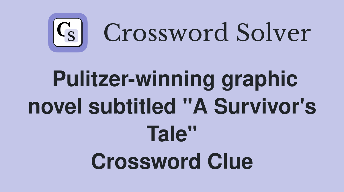 Pulitzer-winning graphic novel subtitled "A Survivor's Tale" Crossword Clue