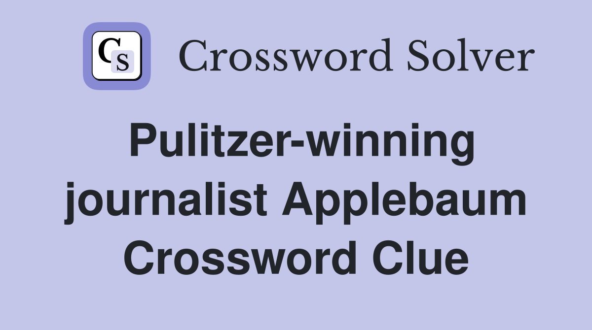Pulitzer-winning journalist Applebaum Crossword Clue