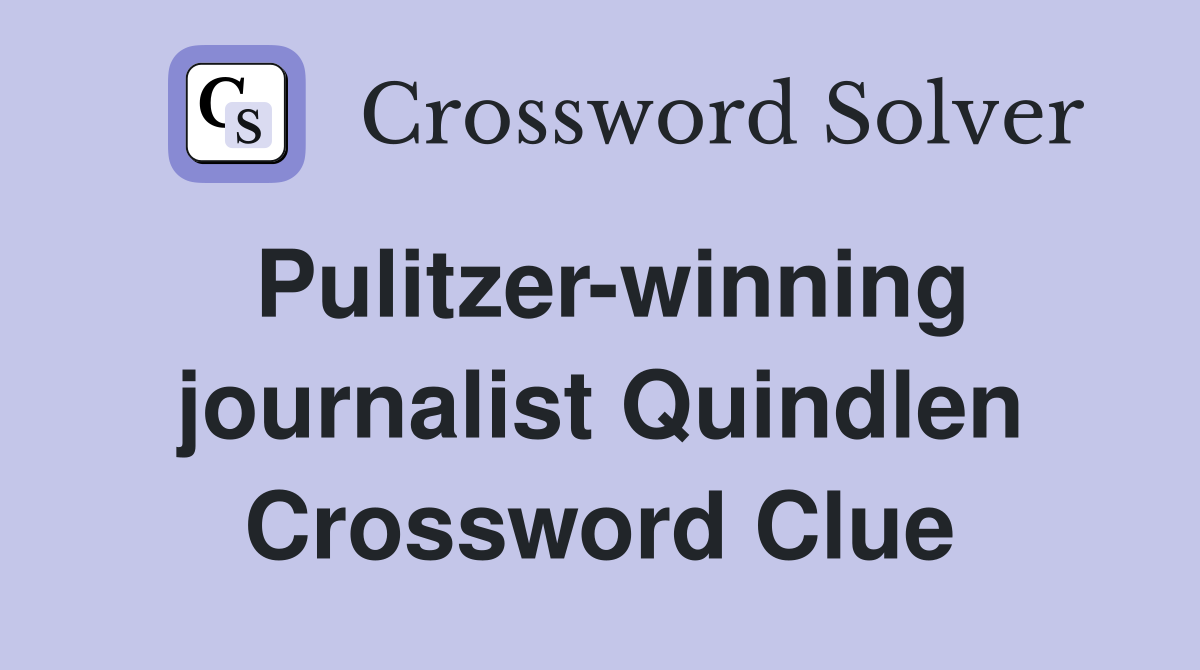 Pulitzer-winning journalist Quindlen Crossword Clue