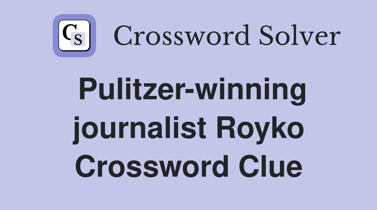 Pulitzer-winning journalist Royko Crossword Clue
