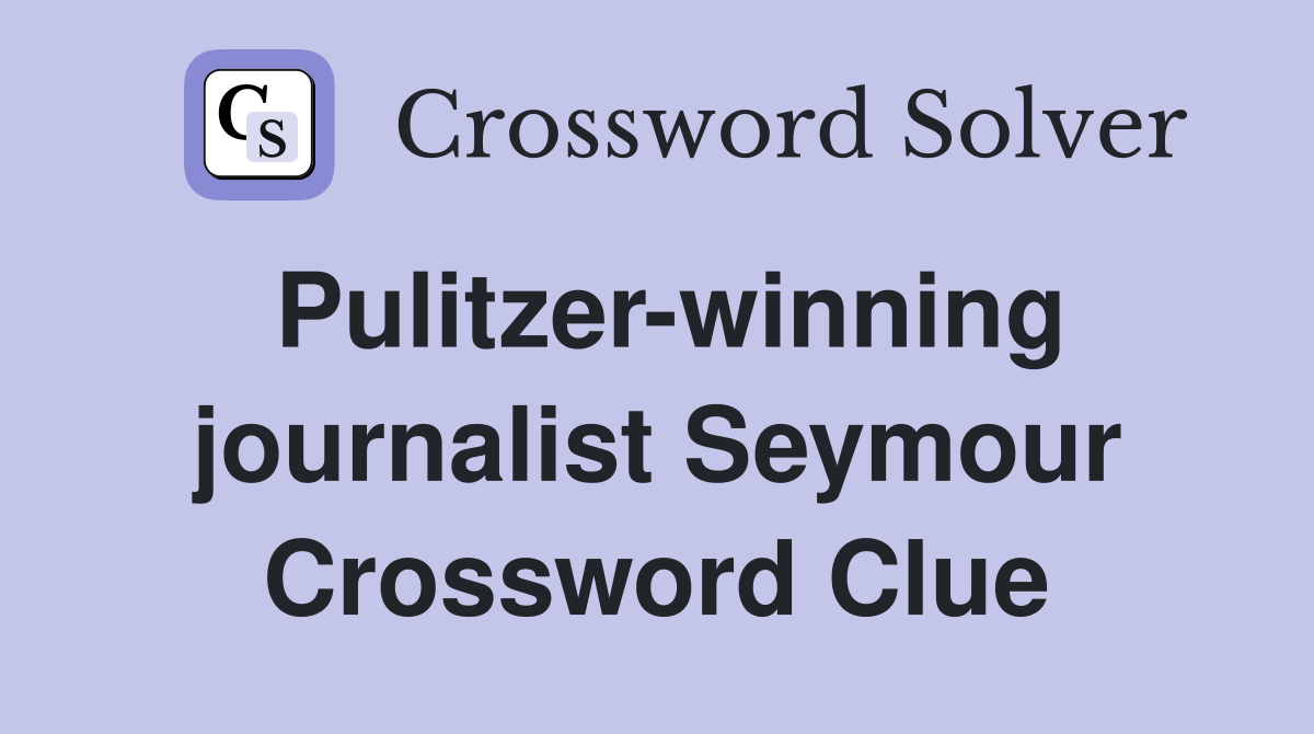 Pulitzer-winning journalist Seymour Crossword Clue