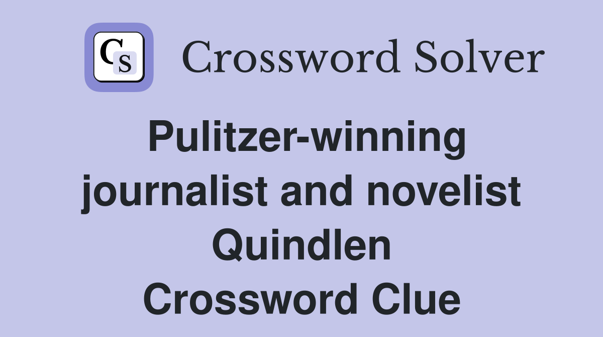 Pulitzer-winning journalist and novelist Quindlen Crossword Clue