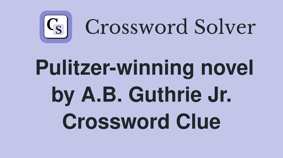 Pulitzer-winning novel by A.B. Guthrie Jr. Crossword Clue