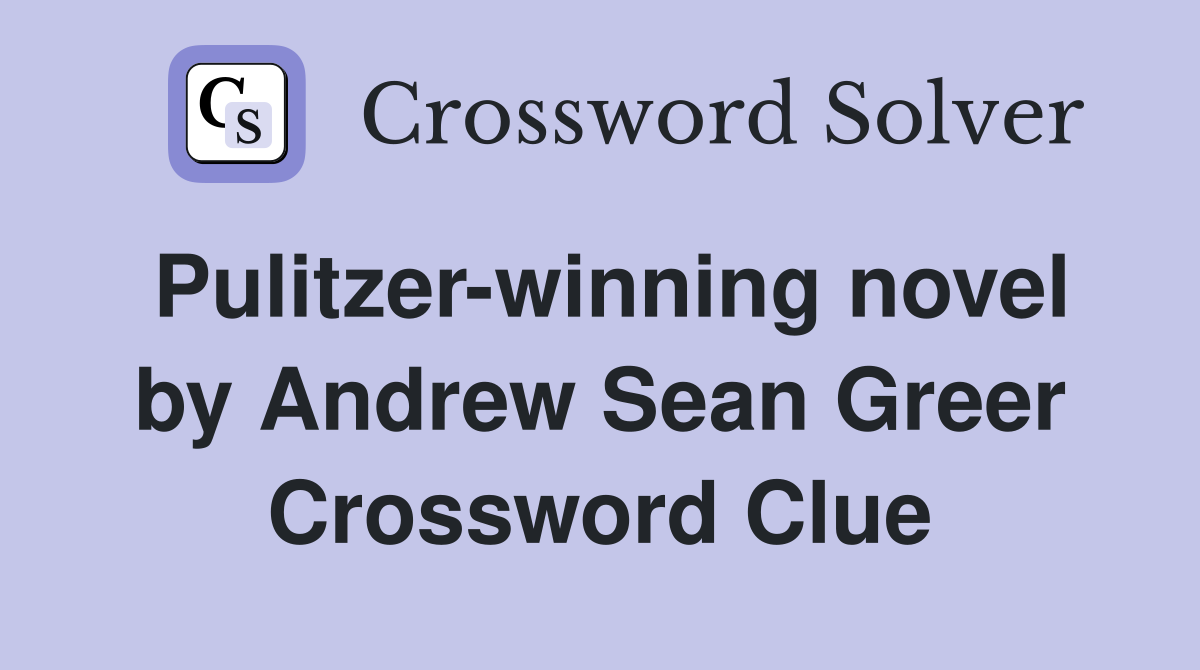 Pulitzer-winning novel by Andrew Sean Greer Crossword Clue