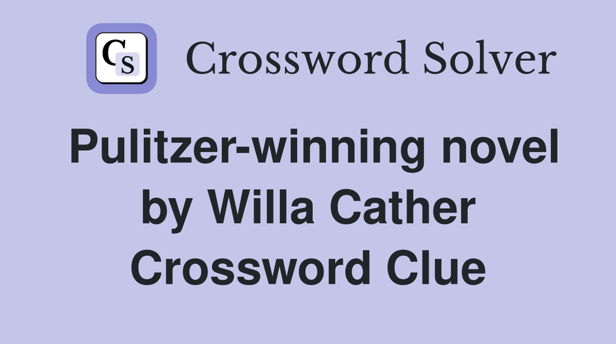 Pulitzer-winning novel by Willa Cather Crossword Clue